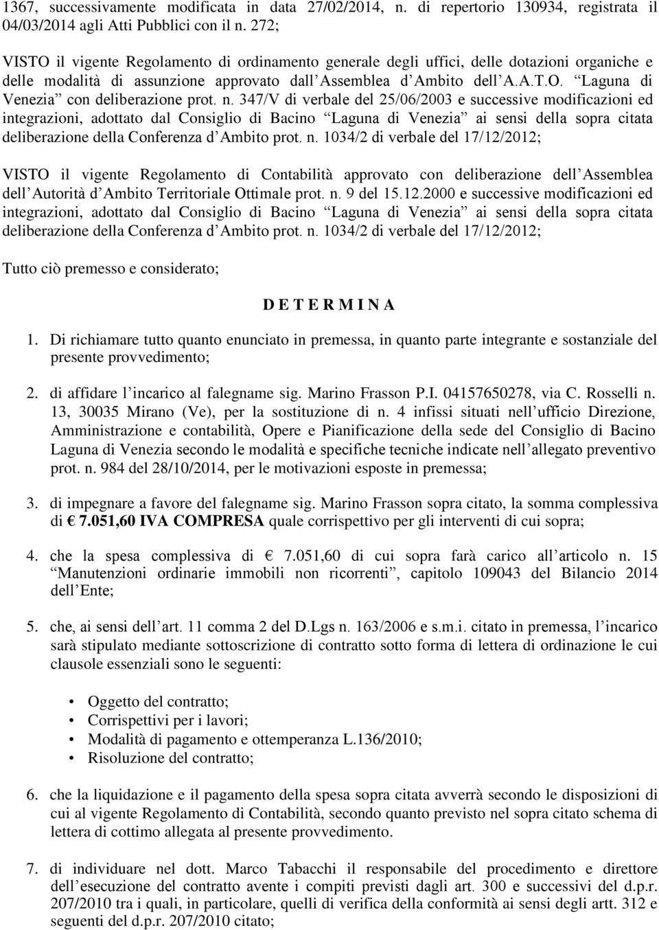 n. 347/V di verbale del 25/06/2003 e successive modificazioni ed integrazioni, adottato dal Consiglio di Bacino Laguna di Venezia ai sensi della sopra citata deliberazione della Conferenza d Ambito