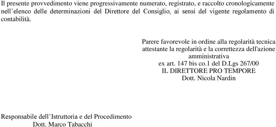 Parere favorevole in ordine alla regolarità tecnica attestante la regolarità e la correttezza dell'azione amministrativa