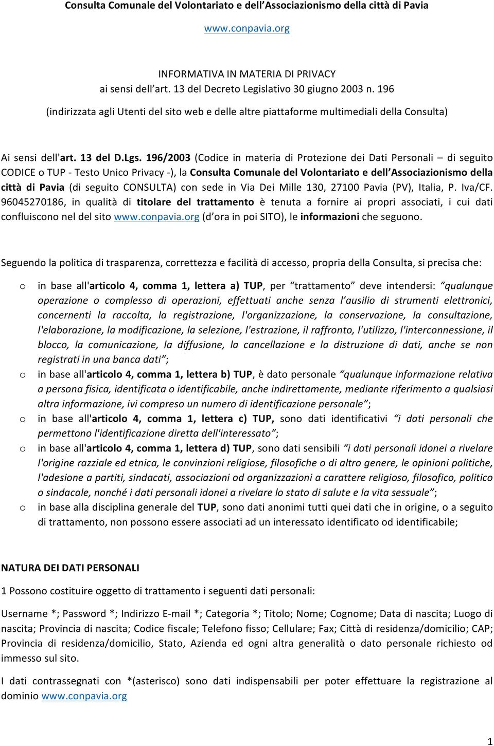 196/2003 (Cdice in materia di Prtezine dei Dati Persnali di seguit CODICE TUP - Test Unic Privacy - ), la Cnsulta Cmunale del Vlntariat e dell Assciazinism della città di Pavia (di seguit CONSULTA)