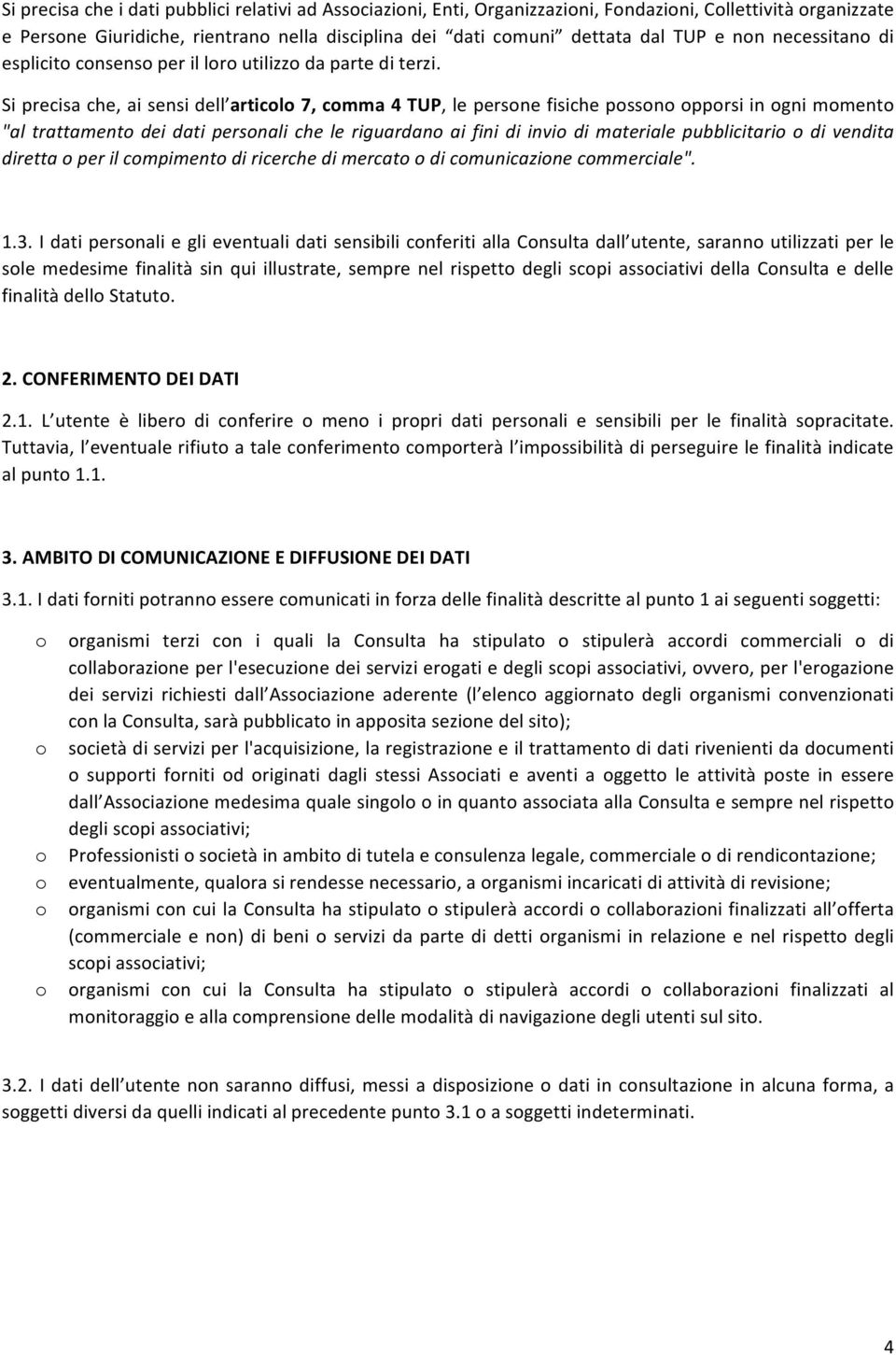 Si precisa che, ai sensi dell articl 7, cmma 4 TUP, le persne fisiche pssn pprsi in gni mment "al trattament dei dati persnali che le riguardan ai fini di invi di materiale pubblicitari di vendita