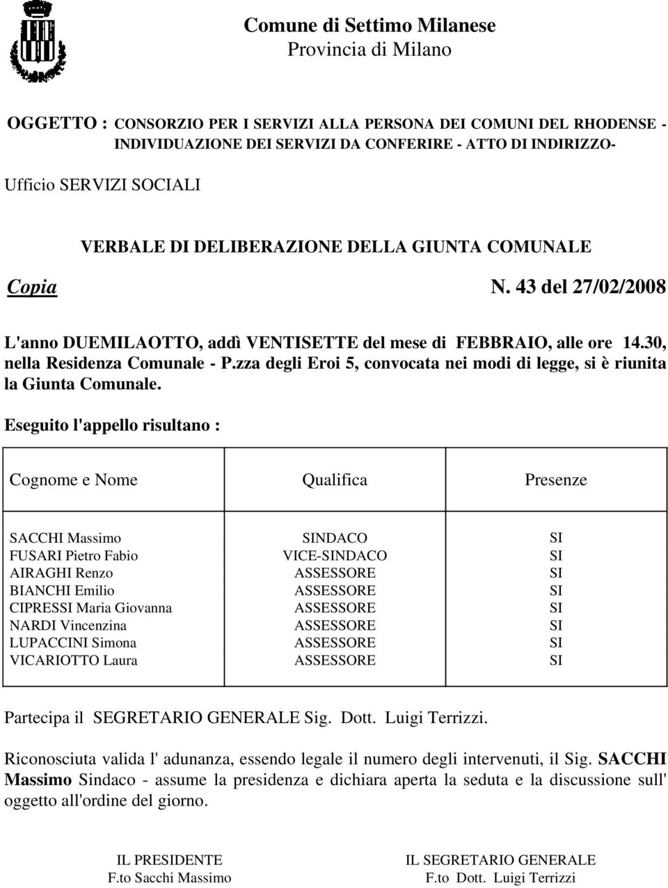 zza degli Eroi 5, convocata nei modi di legge, si è riunita la Giunta Comunale.