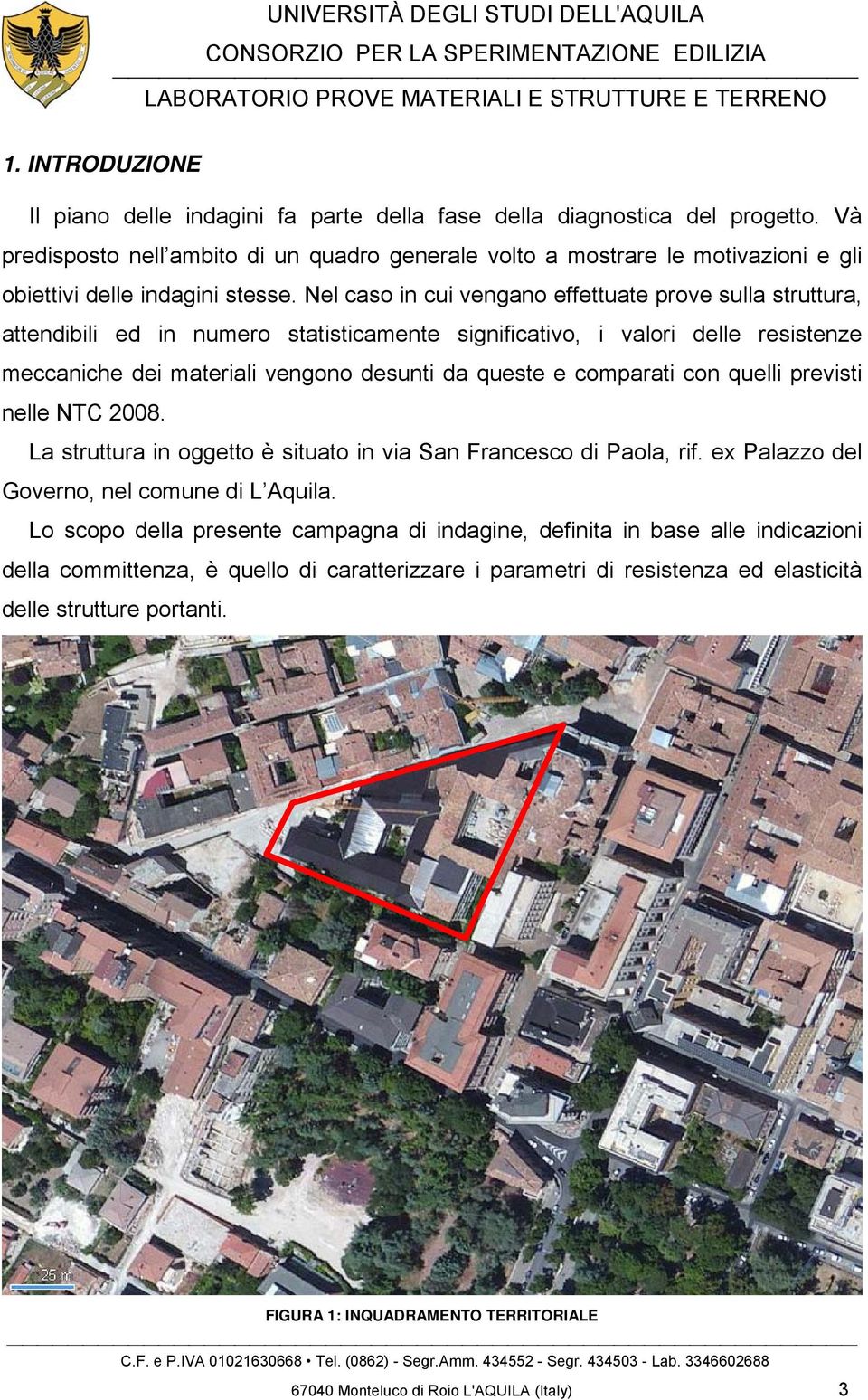 Nel caso in cui vengano effettuate prove sulla struttura, attendibili ed in numero statisticamente significativo, i valori delle resistenze meccaniche dei materiali vengono desunti da queste e