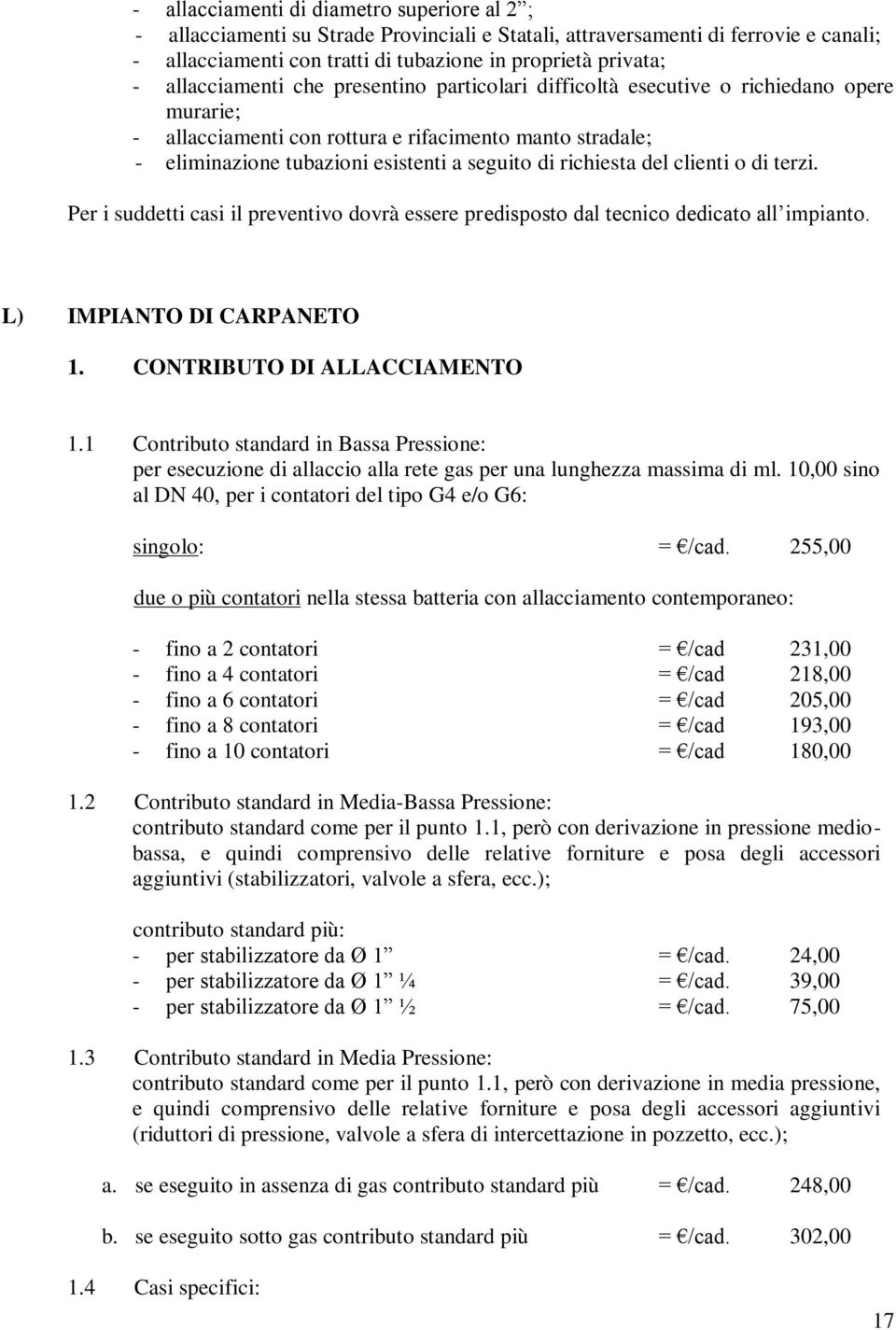 L) IMPIANTO DI CARPANETO 1.1 Contributo standard in Bassa Pressione: per esecuzione di allaccio alla rete gas per una lunghezza massima di ml.