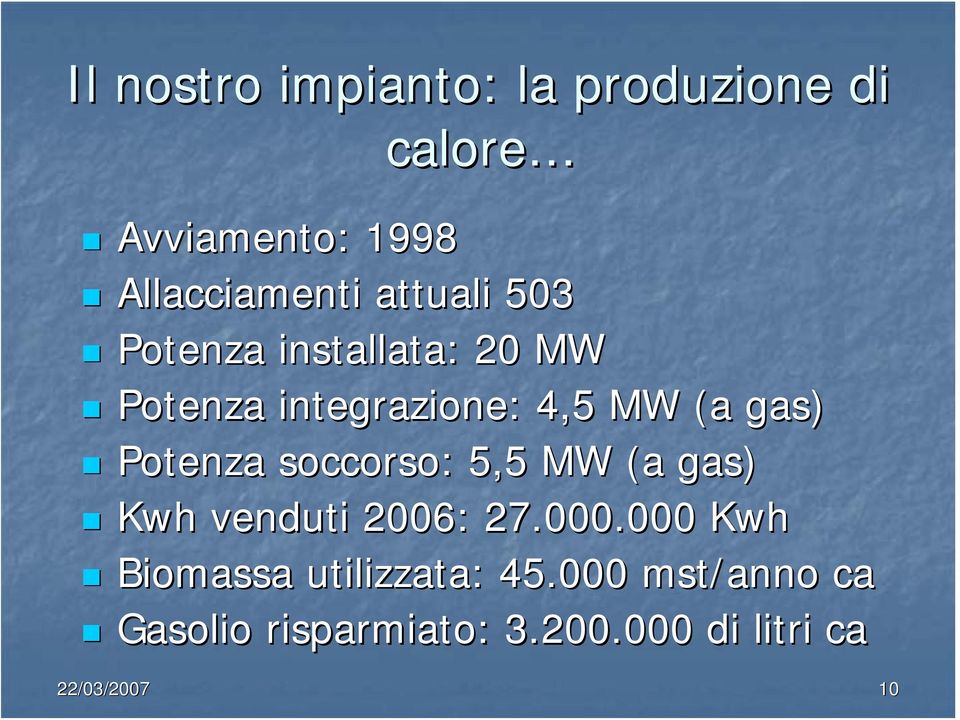 Potenza soccorso: 5,5 MW (a gas) Kwh venduti 2006: 27.000.
