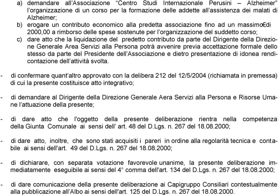 contributo da parte del Dirigente della Direzione Generale Area Servizi alla Persona potrà avvenire previa accettazione formale dello stesso da parte del Presidente dell Associazione e dietro