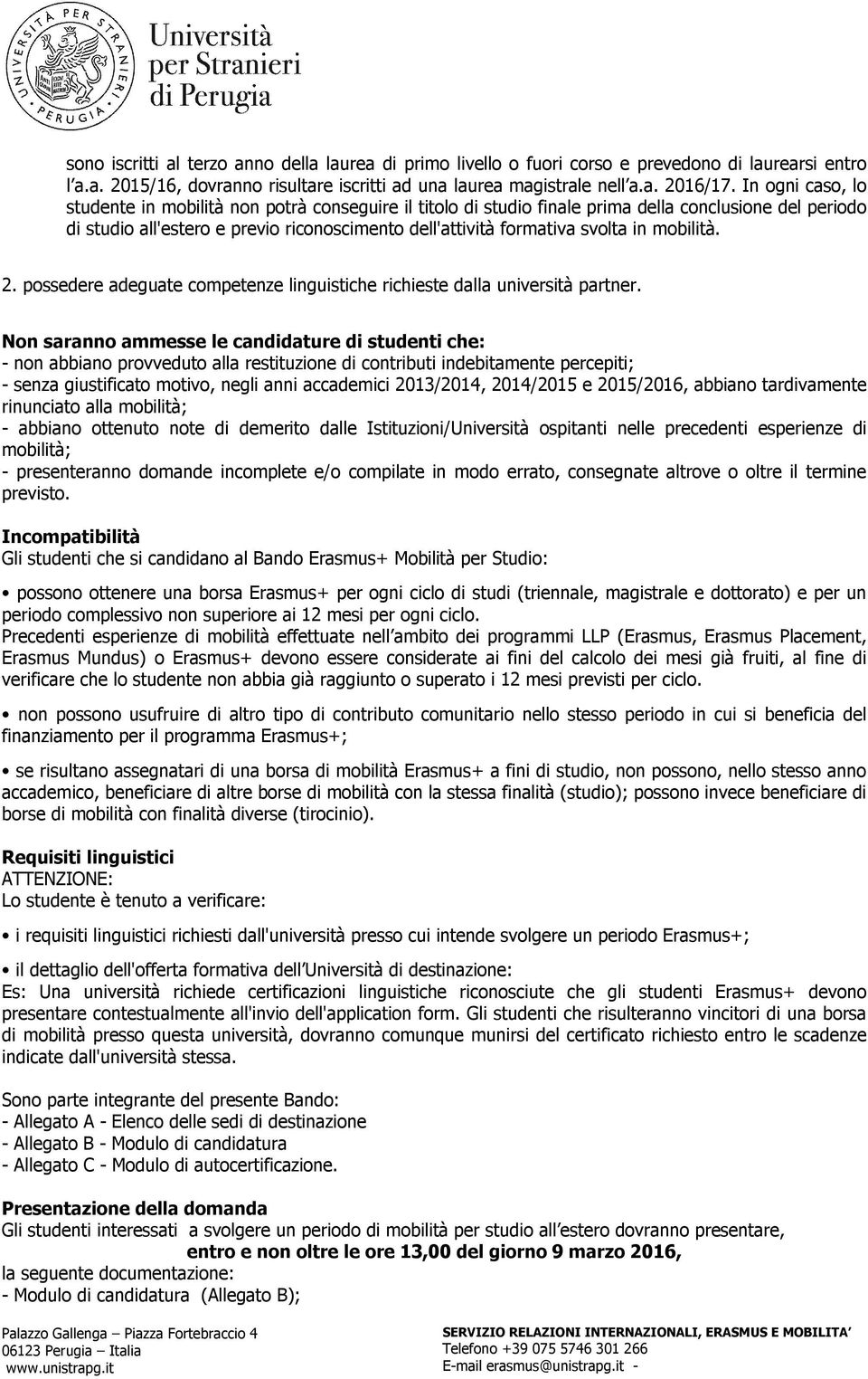 in mobilità. 2. possedere adeguate competenze linguistiche richieste dalla università partner.