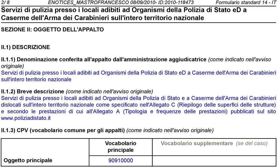 1.2) Breve descrizione (come indicato nell'avviso originale) Servizi di pulizia presso i locali adibiti ad Organismi della Polizia di Stato e a Caserme dell'arma dei Carabinieri dislocati sull'intero