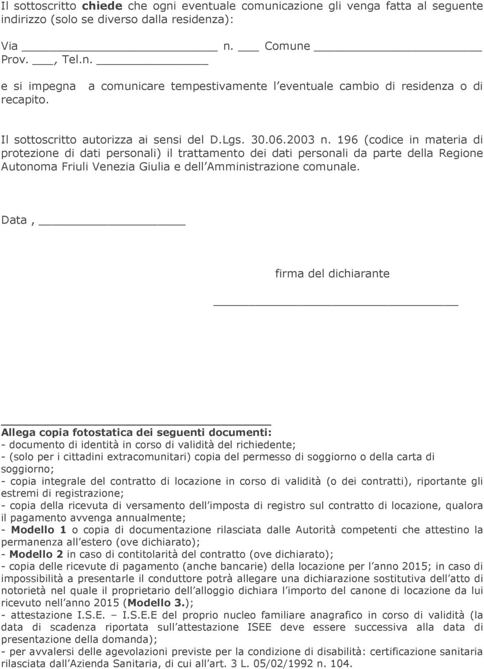 196 (codice in materia di protezione di dati personali) il trattamento dei dati personali da parte della Regione Autonoma Friuli Venezia Giulia e dell Amministrazione comunale.