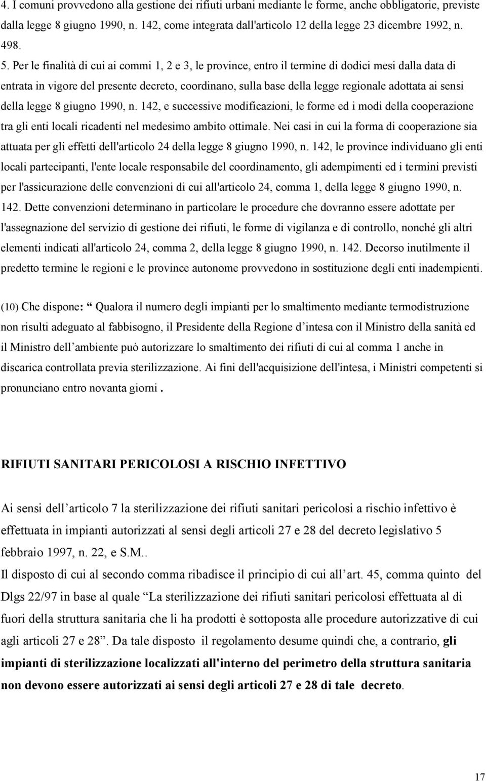 Per le finalità di cui ai commi 1, 2 e 3, le province, entro il termine di dodici mesi dalla data di entrata in vigore del presente decreto, coordinano, sulla base della legge regionale adottata ai