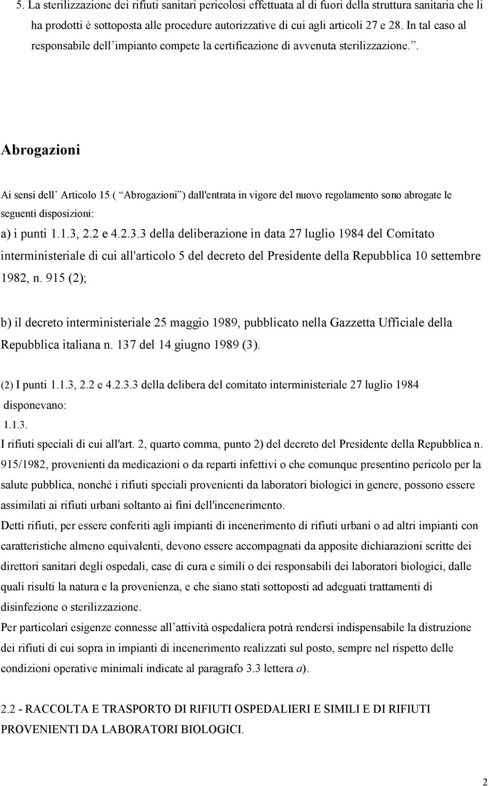 . Abrogazioni Ai sensi dell Articolo 15 ( Abrogazioni ) dall'entrata in vigore del nuovo regolamento sono abrogate le seguenti disposizioni: a) i punti 1.1.3,