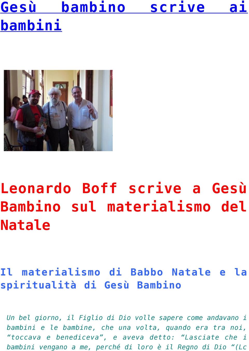 volle sapere come andavano i bambini e le bambine, che una volta, quando era tra noi, toccava e