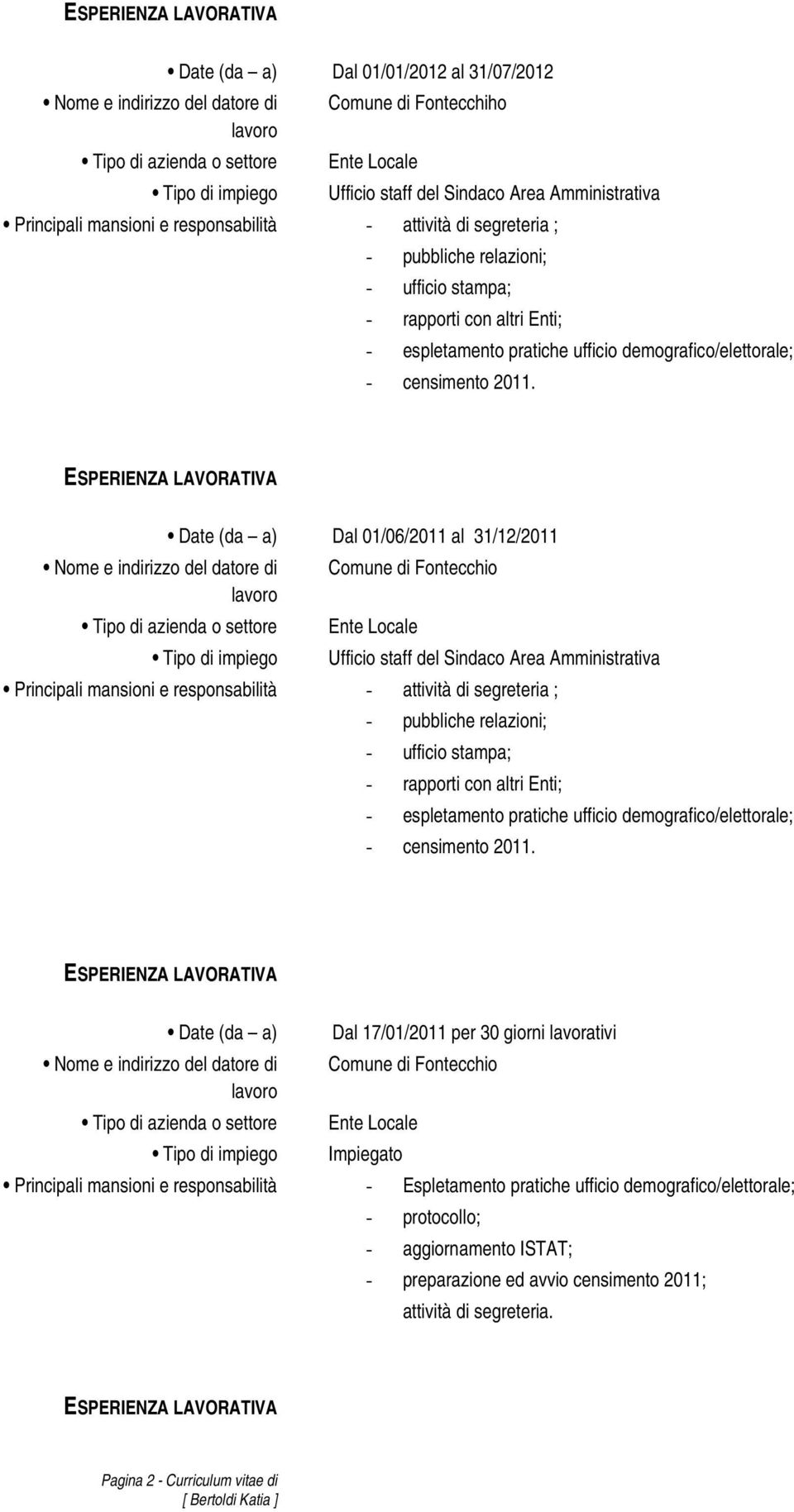 mansioni e responsabilità - Espletamento pratiche ufficio demografico/elettorale; - protocollo; -