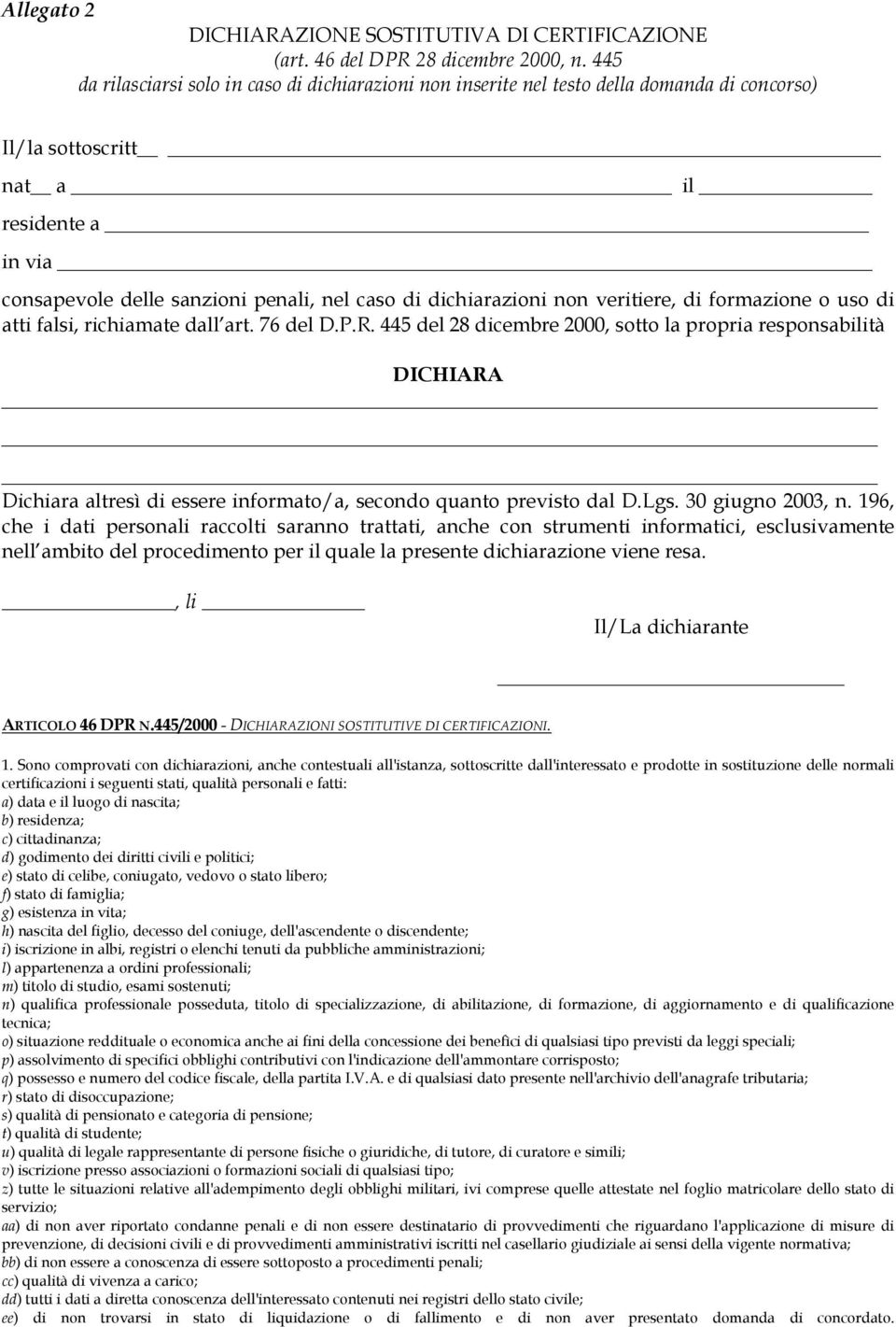 dichiarazioni non veritiere, di formazione o uso di atti falsi, richiamate dall art. 76 del D.P.R.