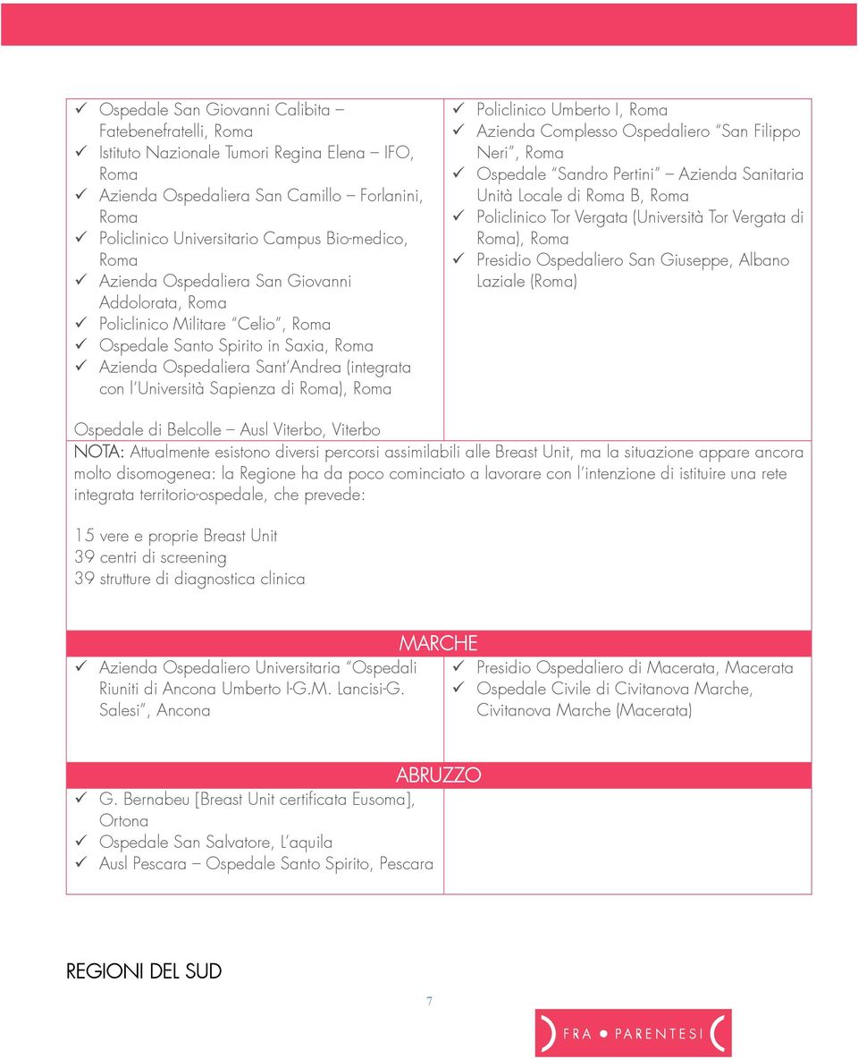 Roma), Roma Policlinico Umberto I, Roma Azienda Complesso Ospedaliero San Filippo Neri, Roma Ospedale Sandro Pertini Azienda Sanitaria Unità Locale di Roma B, Roma Policlinico Tor Vergata (Università