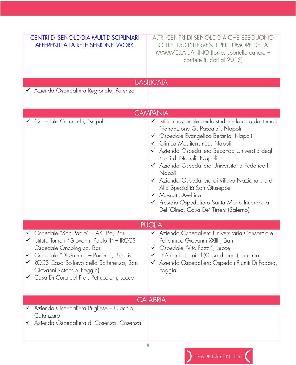 Pascale, Napoli Ospedale Evangelico Betania, Napoli Clinica Mediterranea, Napoli Azienda Ospedaliera Seconda Università degli Studi di Napoli, Napoli Azienda Ospedaliera Universitaria Federico II,