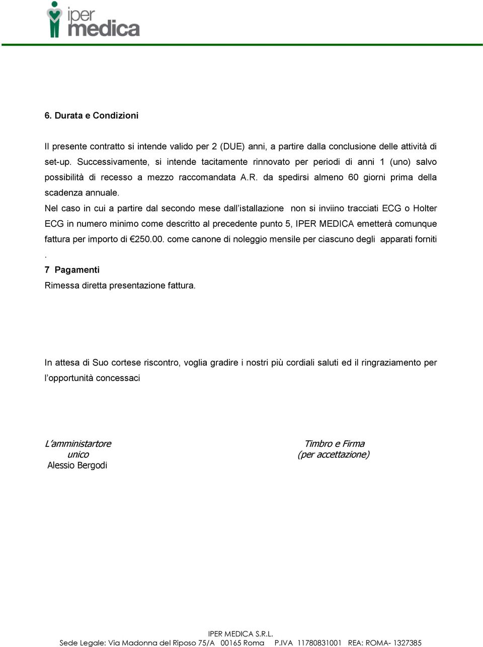 Nel caso in cui a partire dal secondo mese dall istallazione non si inviino tracciati ECG o Holter ECG in numero minimo come descritto al precedente punto 5, IPER MEDICA emetterà comunque fattura per