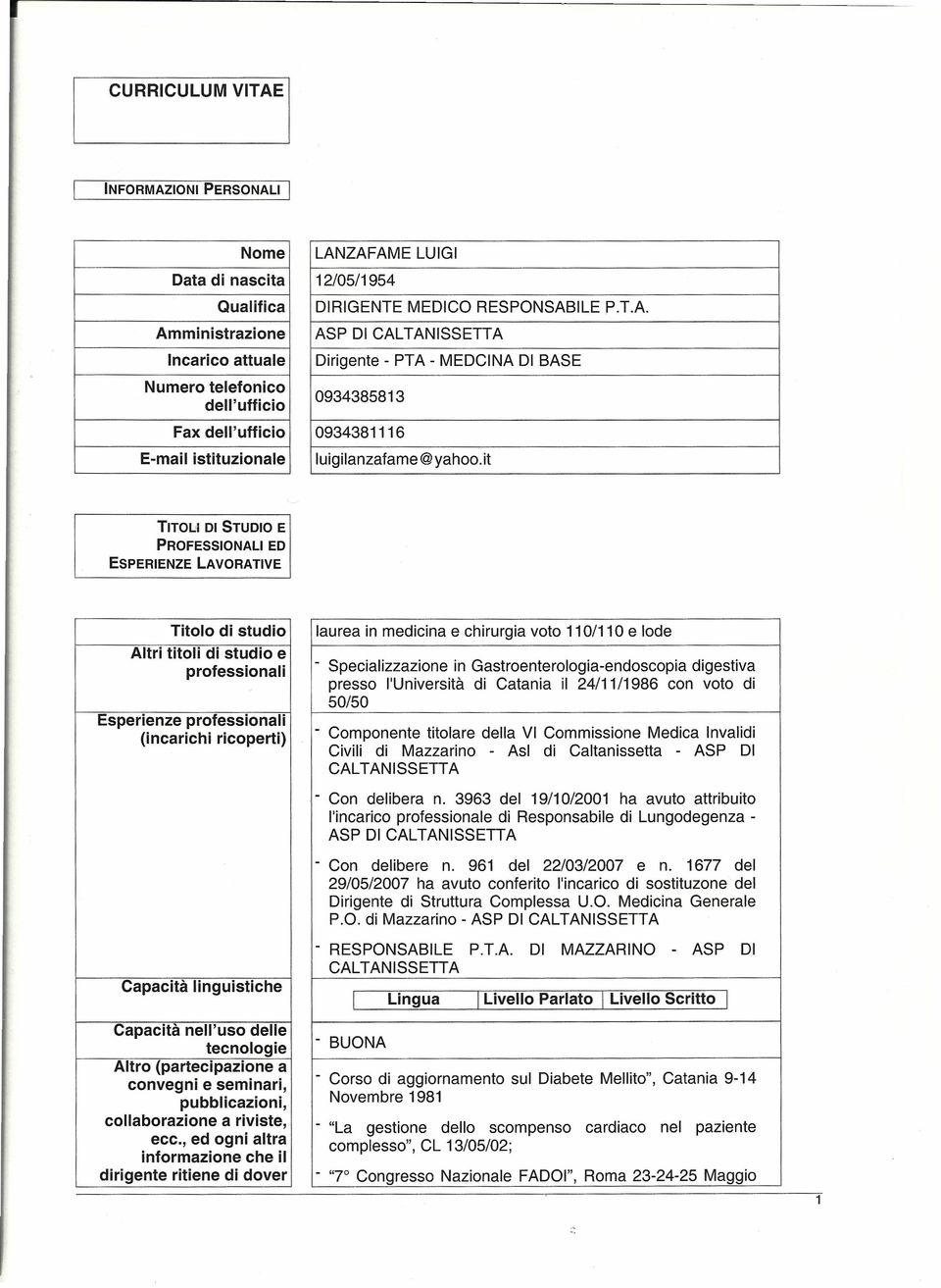 it TITOLI DI STUDIO E PROFESSIONALI ED ESPERIENZE LAVORATIVE Titolo di studio laurea in medicina e chirurgia voto 110/110 e lode Altri titoli di studio e professionali - Specializzazione in