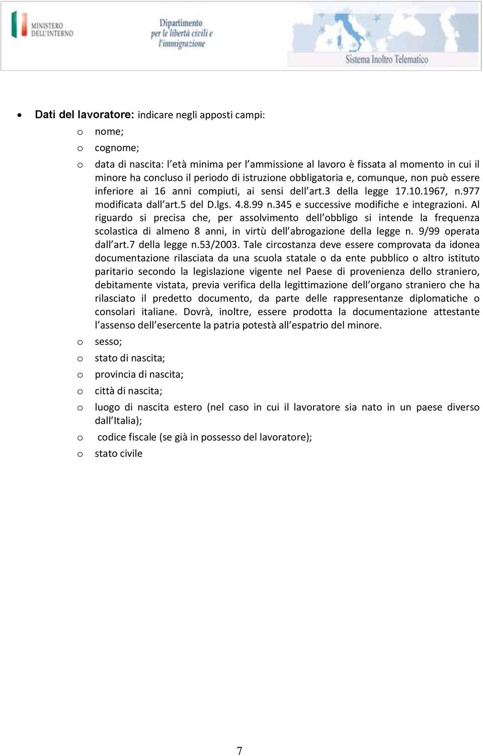 Al riguard si precisa che, per asslviment dell bblig si intende la frequenza sclastica di almen 8 anni, in virtù dell abrgazine della legge n. 9/99 perata dall art.7 della legge n.53/2003.