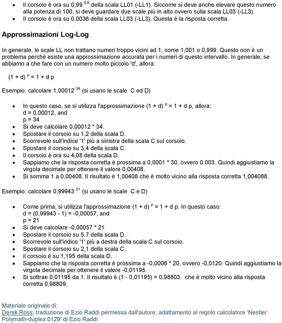 Questo non è un problema perché esiste una approssimazione accurata per i numeri di questo intervallo.