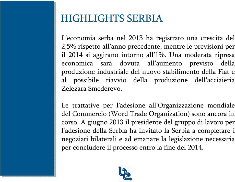 acciaieria Zelezara Smederevo. Le trattative per l adesione all Organizzazione mondiale del Commercio (Word Trade Organization) sono ancora in corso.