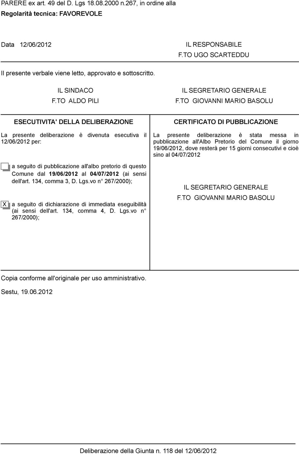 TO GIOVANNI MARIO BASOLU ESECUTIVITA' DELLA DELIBERAZIONE La presente deliberazione è divenuta esecutiva il 12/06/2012 per: CERTIFICATO DI UBBLICAZIONE La presente deliberazione è stata messa in