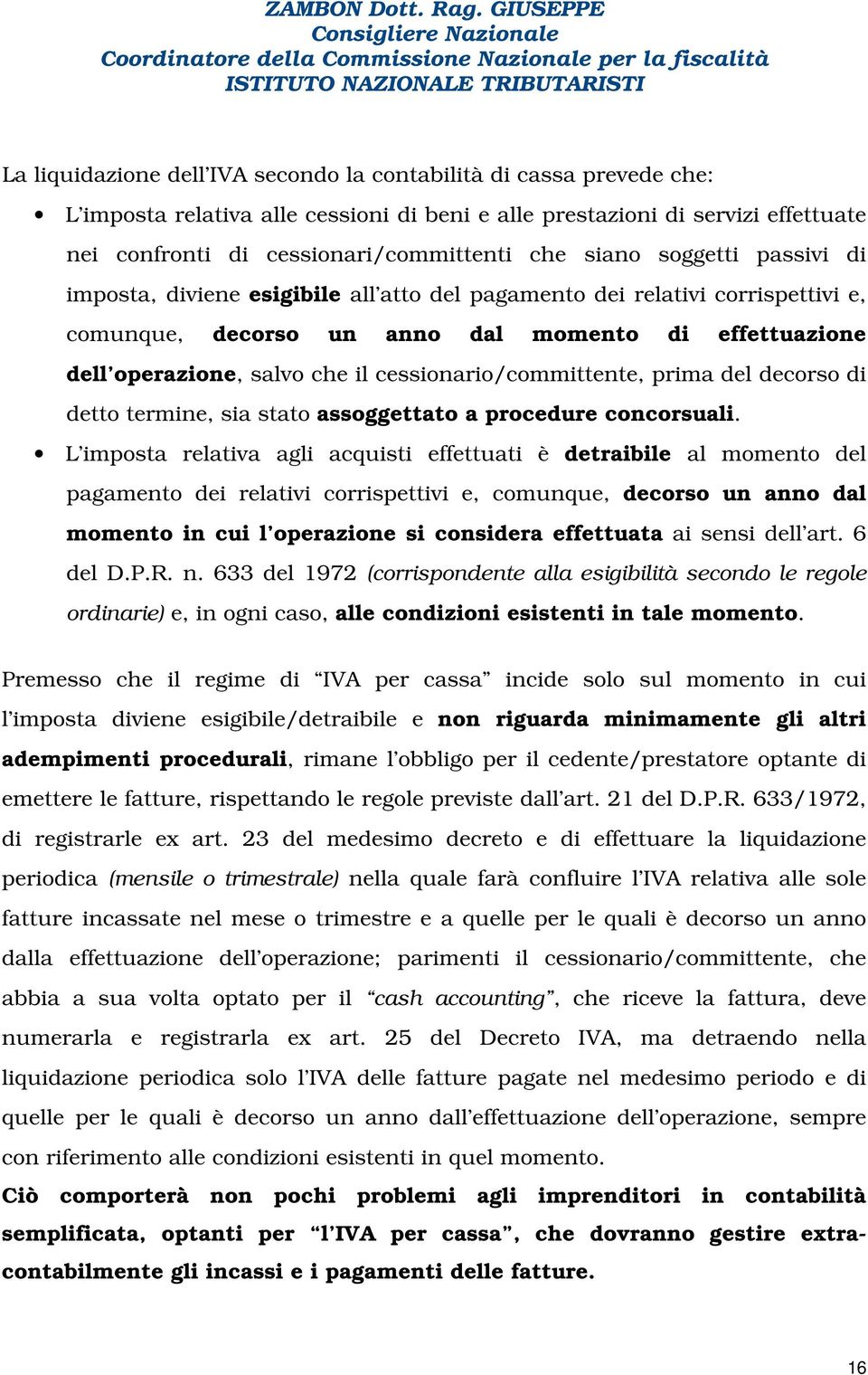 cessionario/committente, prima del decorso di detto termine, sia stato assoggettato a procedure concorsuali.