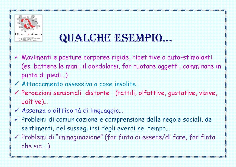 Percezioni sensoriali distorte (tattili, olfattive, gustative, visive, uditive) Assenza o difficoltà di linguaggio Problemi di