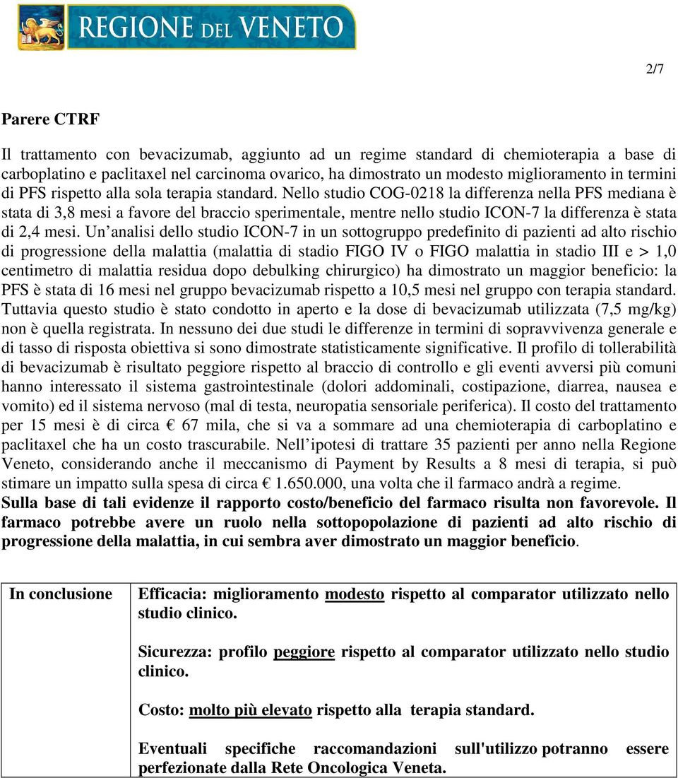 Nello studio COG-0218 la differenza nella PFS mediana è stata di 3,8 mesi a favore del braccio sperimentale, mentre nello studio ICON-7 la differenza è stata di 2,4 mesi.