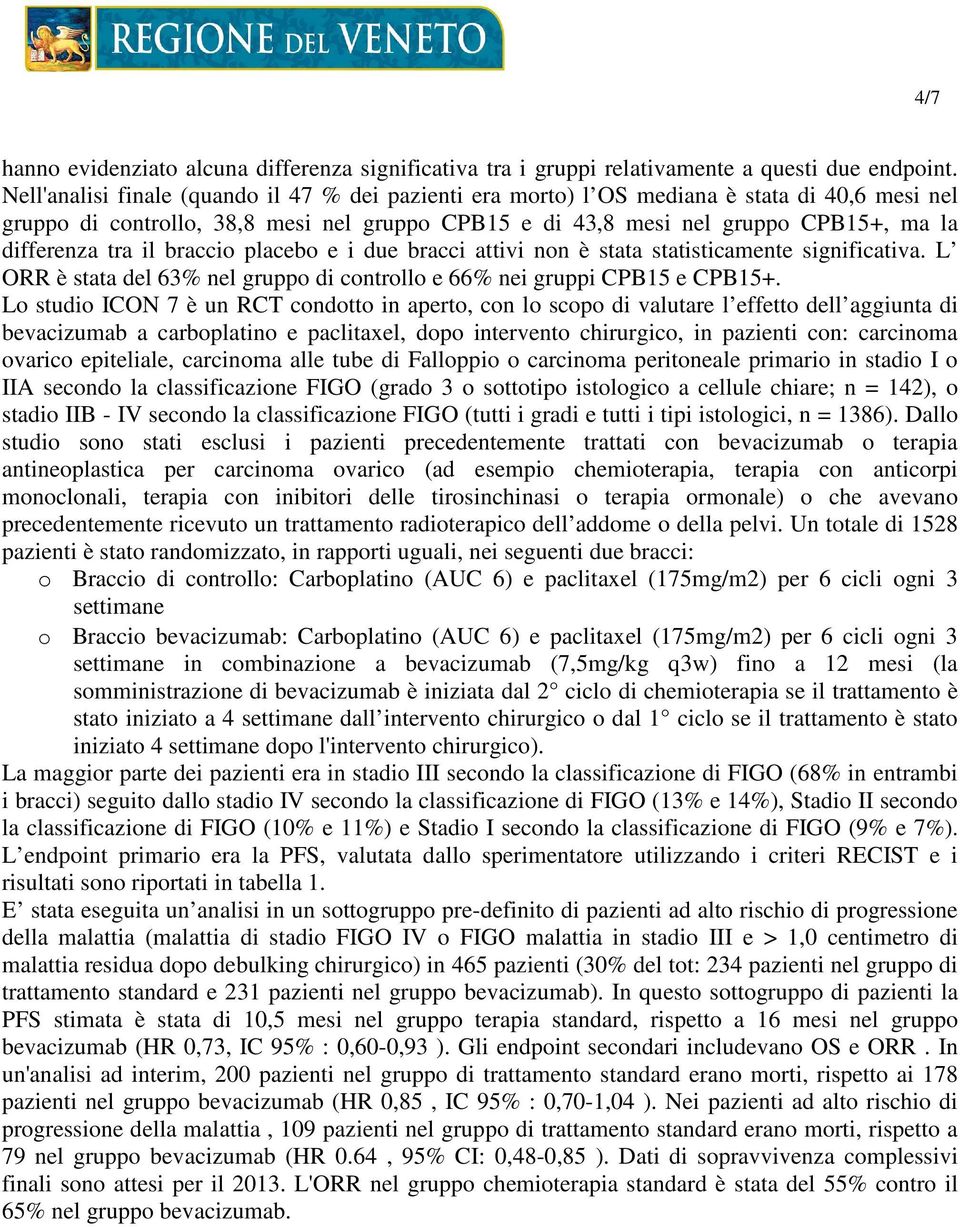 tra il braccio placebo e i due bracci attivi non è stata statisticamente significativa. L ORR è stata del 63% nel gruppo di controllo e 66% nei gruppi CPB15 e CPB15+.