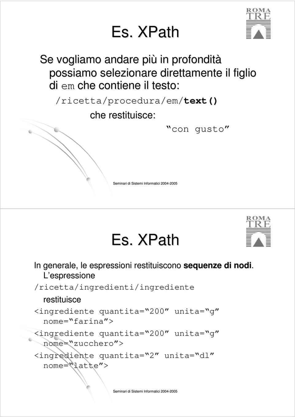 XPath In generale, le espressioni restituiscono sequenze di nodi.