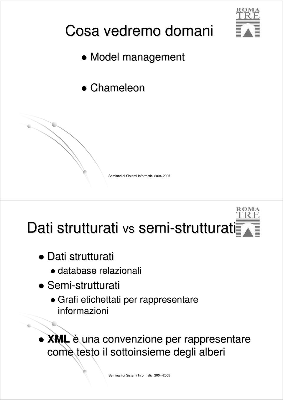 Semi-strutturati Grafi etichettati per rappresentare informazioni XML è una convenzione