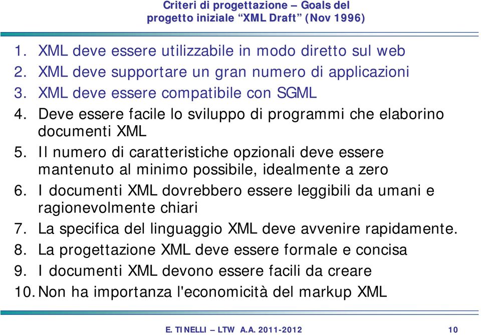 Il numero di caratteristiche opzionali deve essere mantenuto al minimo possibile, idealmente a zero 6.