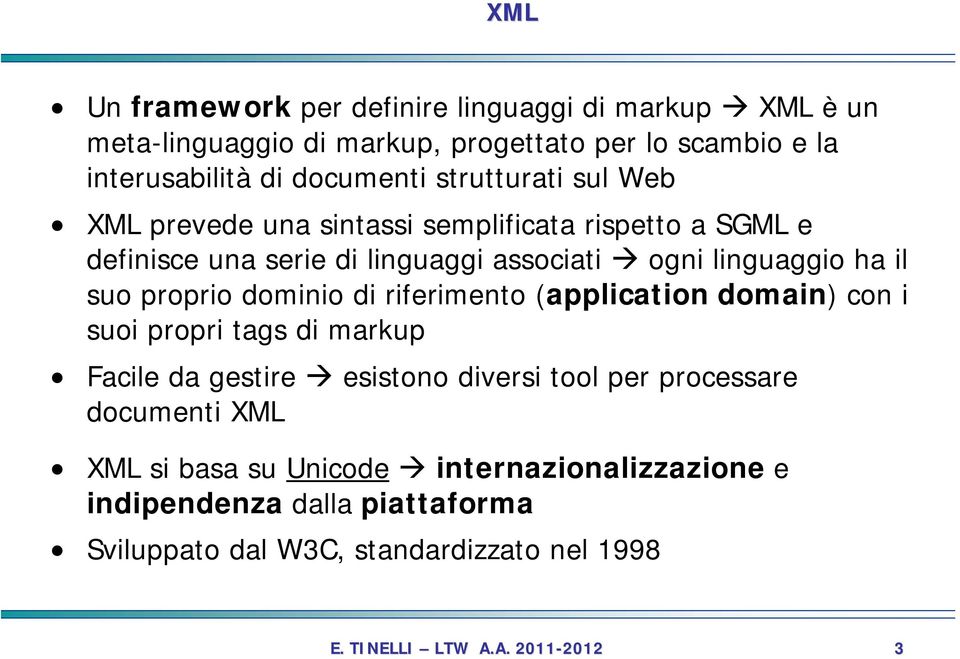 linguaggio ha il suo proprio dominio di riferimento (application domain) con i suoi propri tags di markup Facile da gestire esistono diversi