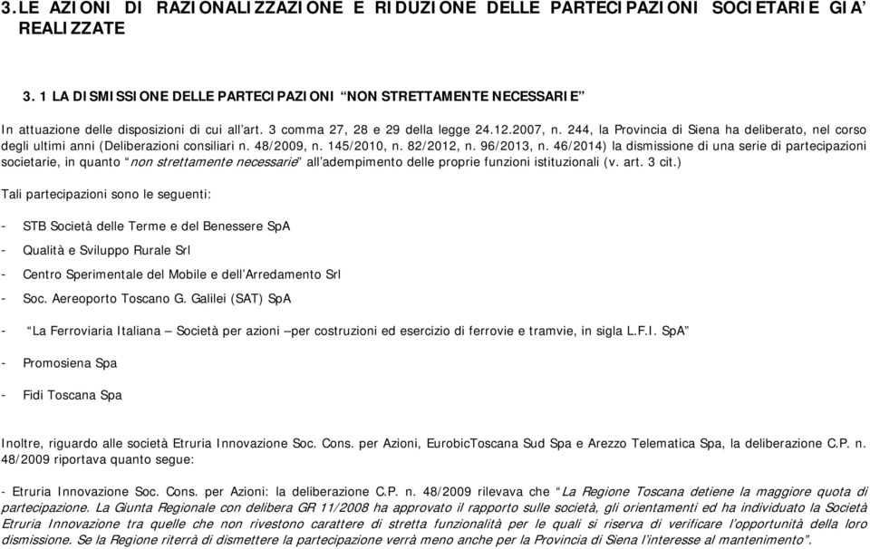 244, la Provincia di Siena ha deliberato, nel corso degli ultimi anni (Deliberazioni consiliari n. 48/2009, n. 145/2010, n. 82/2012, n. 96/2013, n.