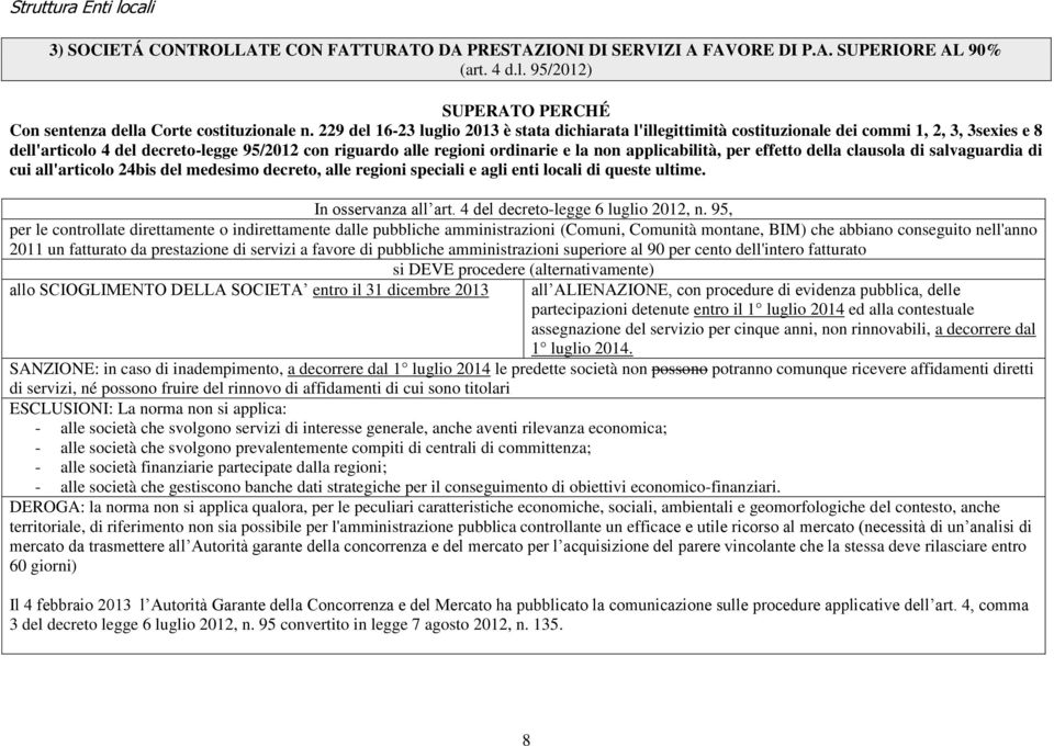 applicabilità, per effetto della clausola di salvaguardia di cui all'articolo 24bis del medesimo decreto, alle regioni speciali e agli enti locali di queste ultime. In osservanza all art.