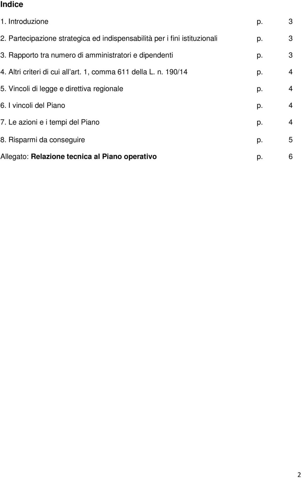 1, comma 611 della L. n. 190/14 p. 4 5. Vincoli di legge e direttiva regionale p. 4 6. I vincoli del Piano p.