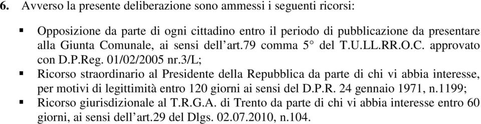 3/l; Ricorso straordinario al Presidente della Repubblica da parte di chi vi abbia interesse, per motivi di legittimità entro 120 giorni ai sensi