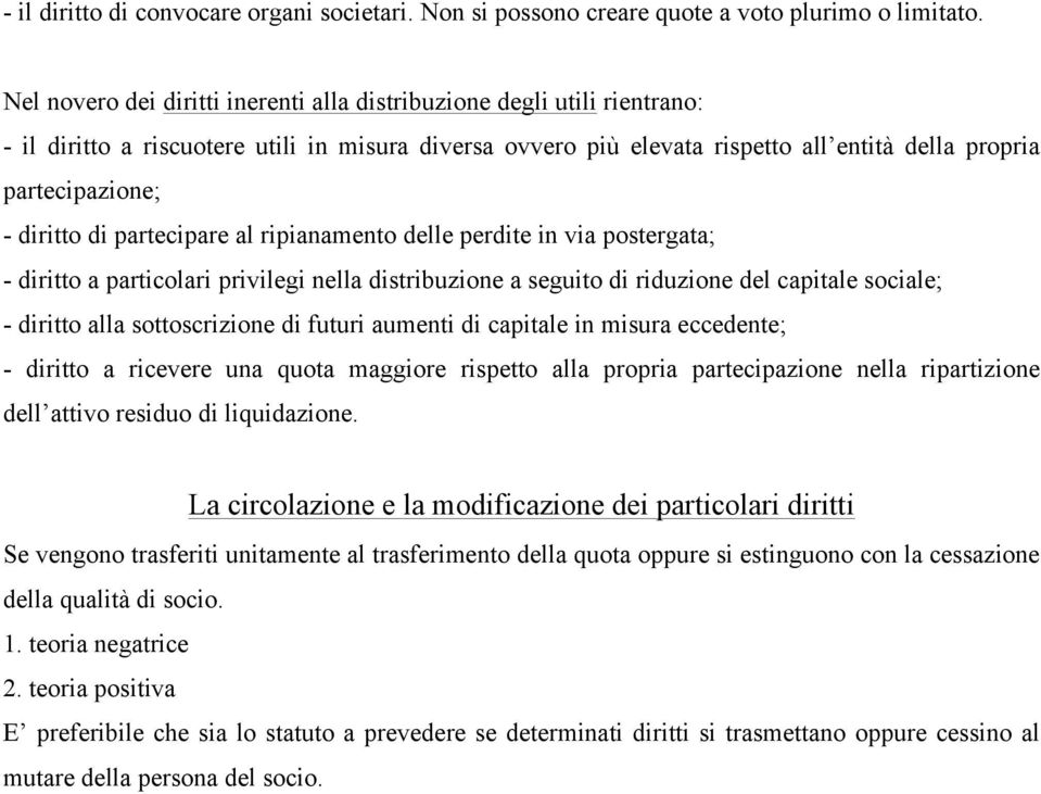 diritto di partecipare al ripianamento delle perdite in via postergata; - diritto a particolari privilegi nella distribuzione a seguito di riduzione del capitale sociale; - diritto alla