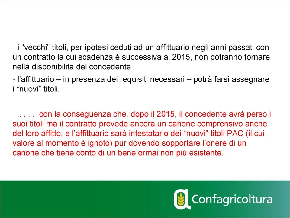 .... con la conseguenza che, dopo il 2015, il concedente avrà perso i suoi titoli ma il contratto prevede ancora un canone comprensivo anche del loro