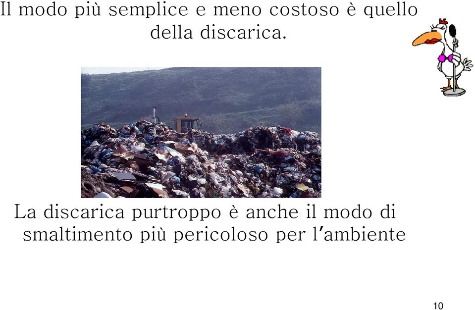 La discarica purtroppo è anche il