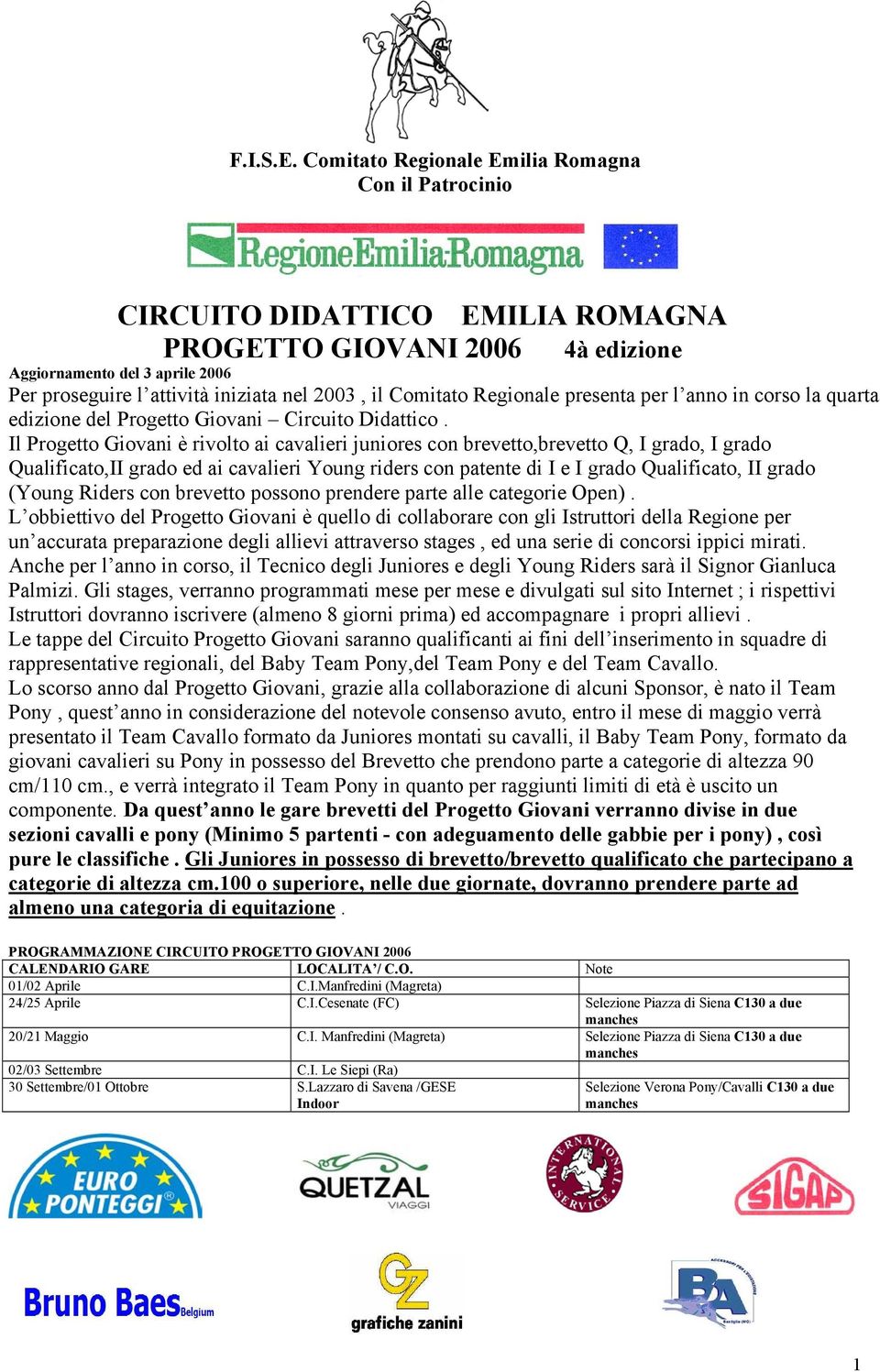 Comitato Regionale presenta per l anno in corso la quarta edizione del Progetto Giovani Circuito Didattico.