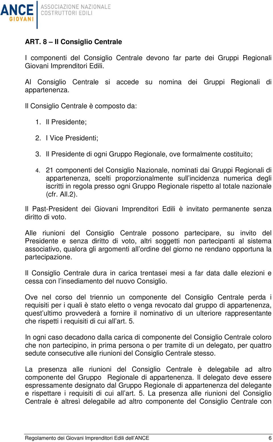 Il Presidente di ogni Gruppo Regionale, ove formalmente costituito; 4.