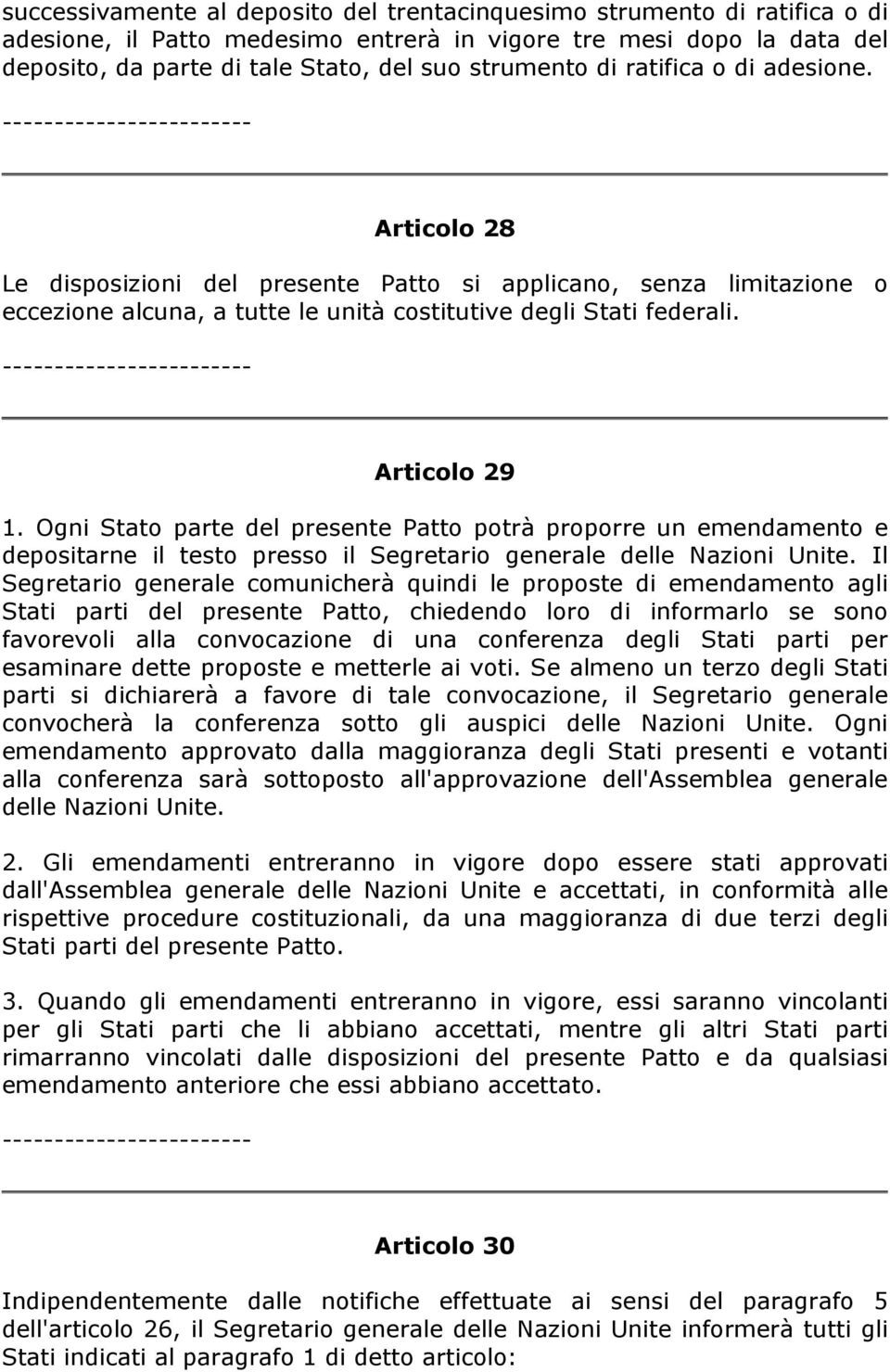 Ogni Stato parte del presente Patto potrà proporre un emendamento e depositarne il testo presso il Segretario generale delle Nazioni Unite.