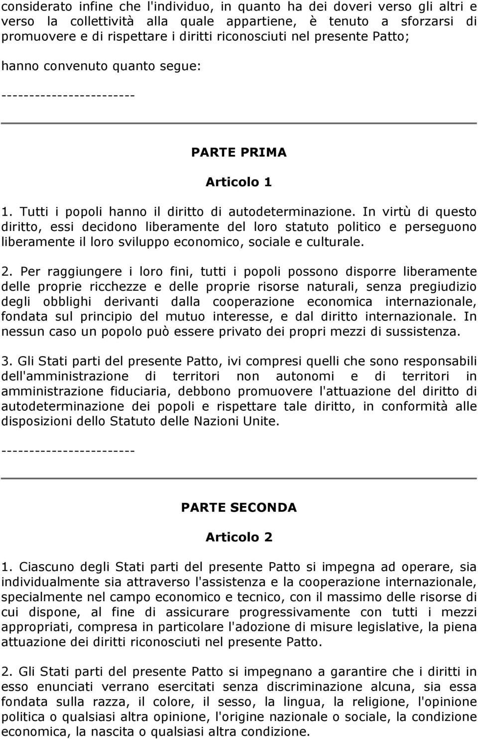 In virtù di questo diritto, essi decidono liberamente del loro statuto politico e perseguono liberamente il loro sviluppo economico, sociale e culturale. 2.