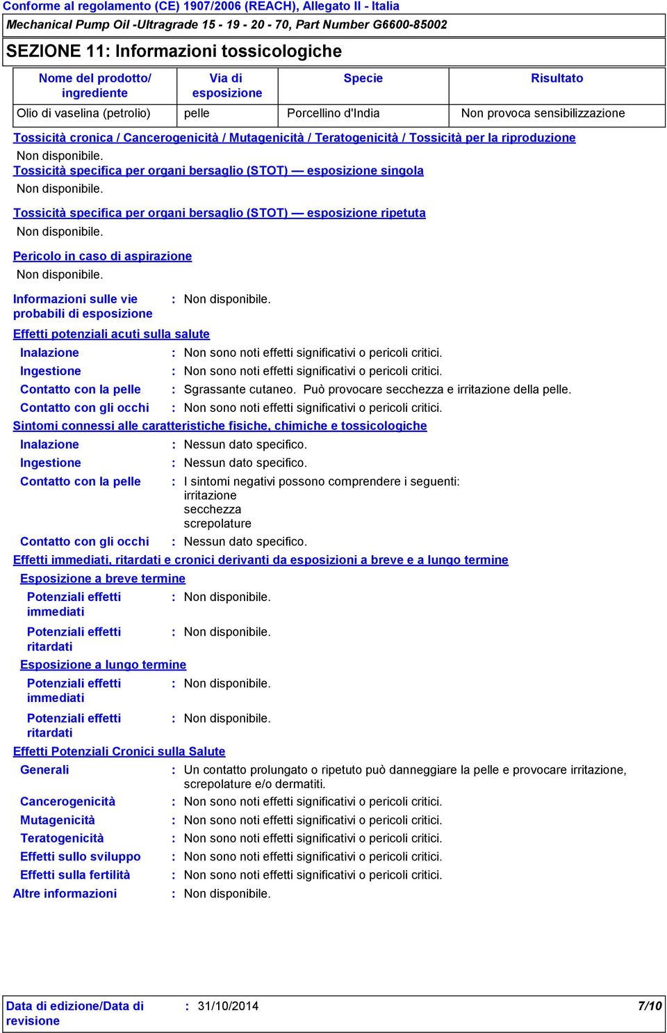 Sintomi connessi alle caratteristiche fisiche, chimiche e tossicologiche Inalazione Ingestione Contatto con la pelle Contatto con gli occhi Teratogenicità Effetti sullo sviluppo Effetti sulla