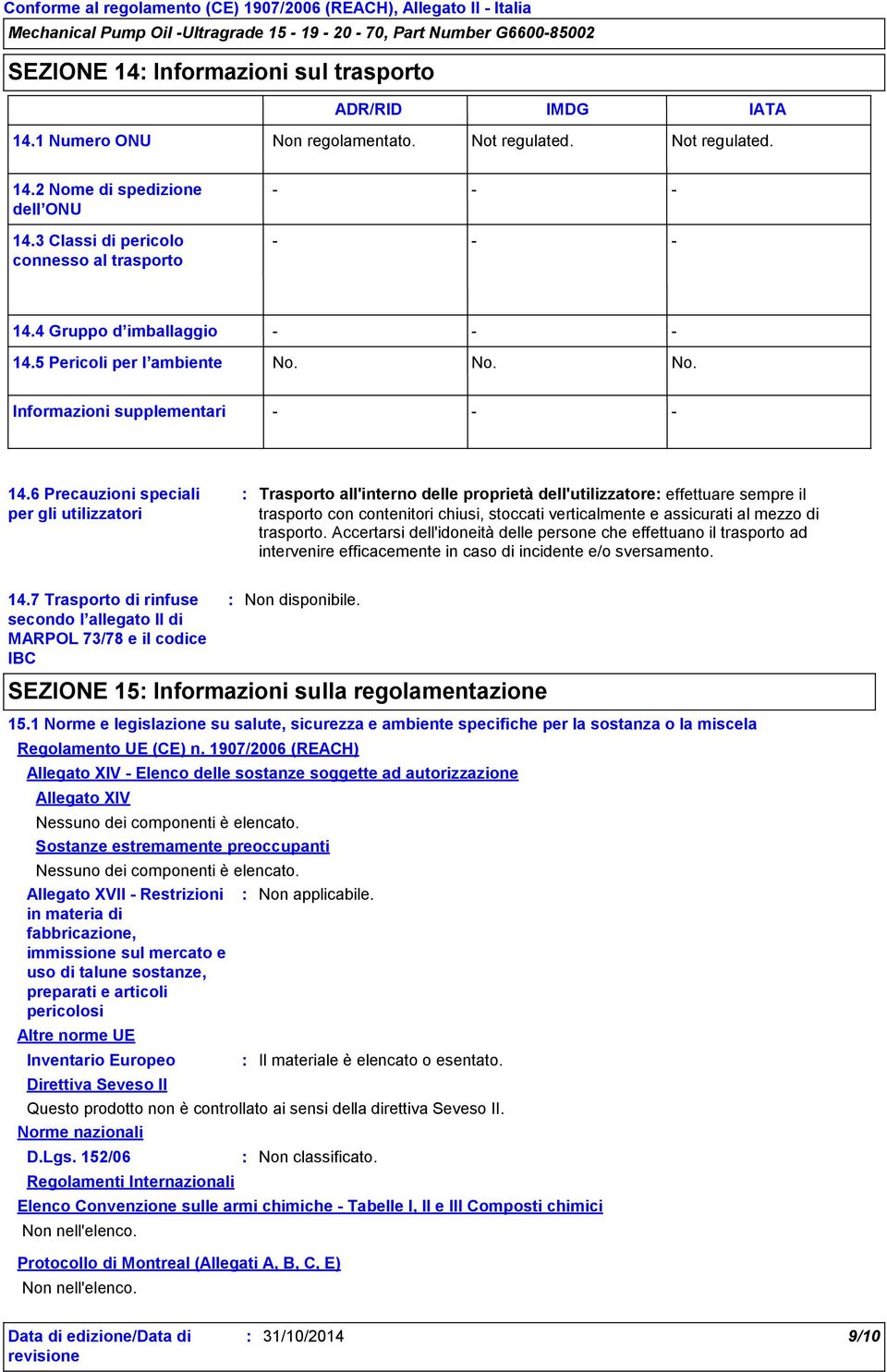 6 Precauzioni speciali per gli utilizzatori Trasporto all'interno delle proprietà dell'utilizzatore effettuare sempre il trasporto con contenitori chiusi, stoccati verticalmente e assicurati al mezzo