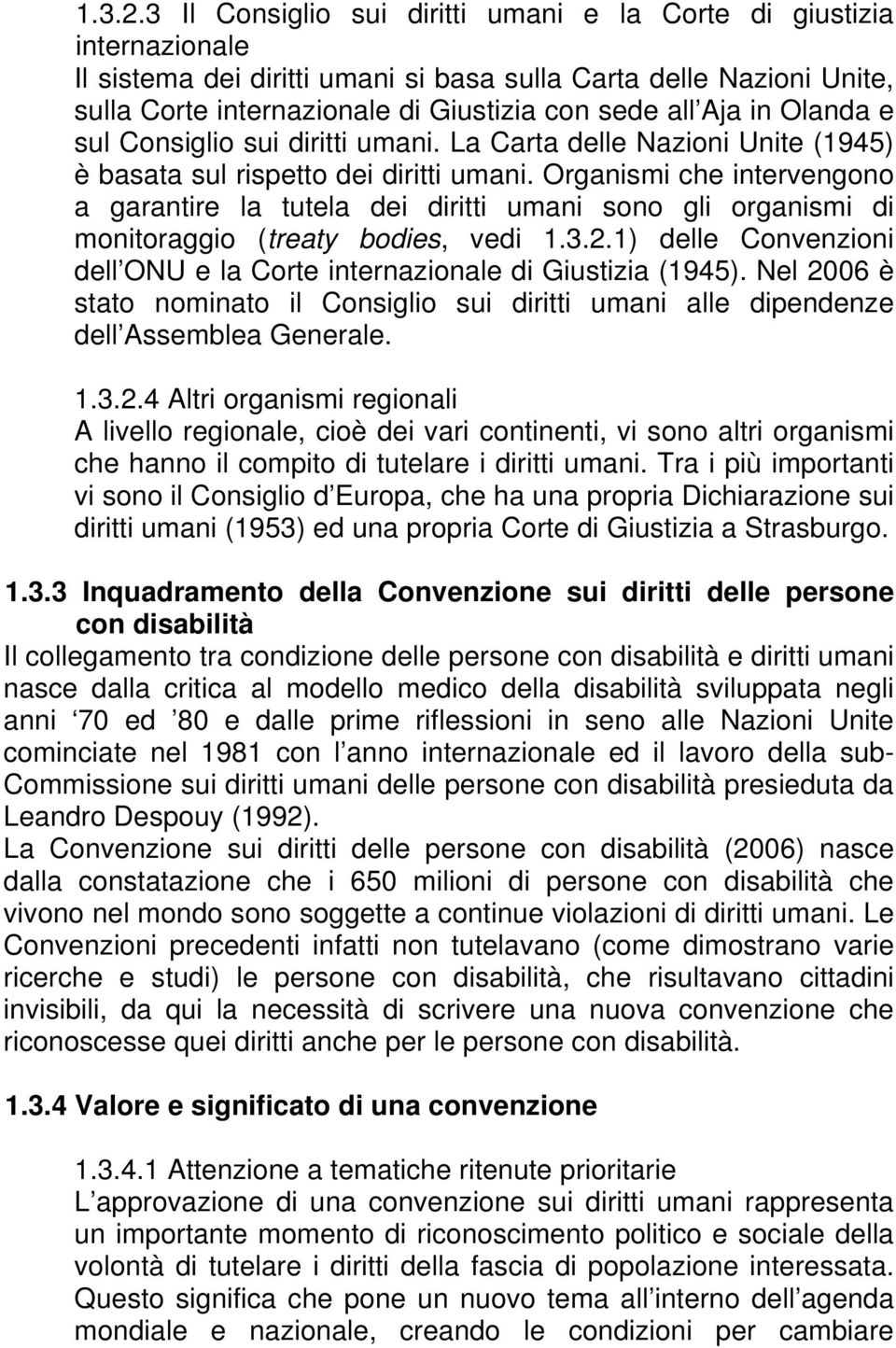 sul Consiglio sui diritti. La Carta delle Nazioni Unite (1945) è basata sul rispetto dei diritti.