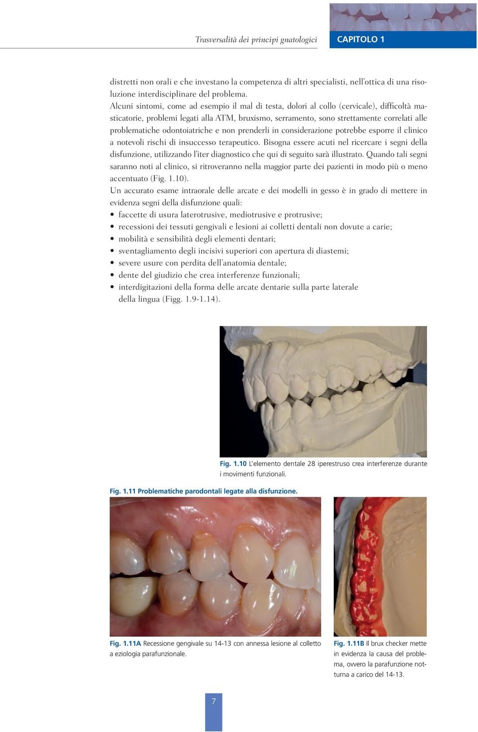 odontoiatriche e non prenderli in considerazione potrebbe esporre il clinico a notevoli rischi di insuccesso terapeutico.