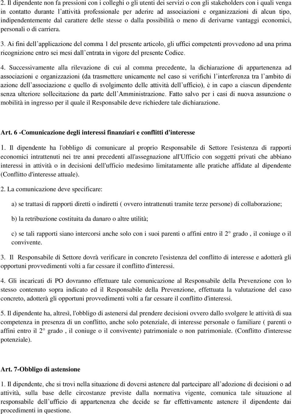 Ai fini dell applicazione del comma 1 del presente articolo, gli uffici competenti provvedono ad una prima ricognizione entro sei mesi dall entrata in vigore del presente Codice. 4.