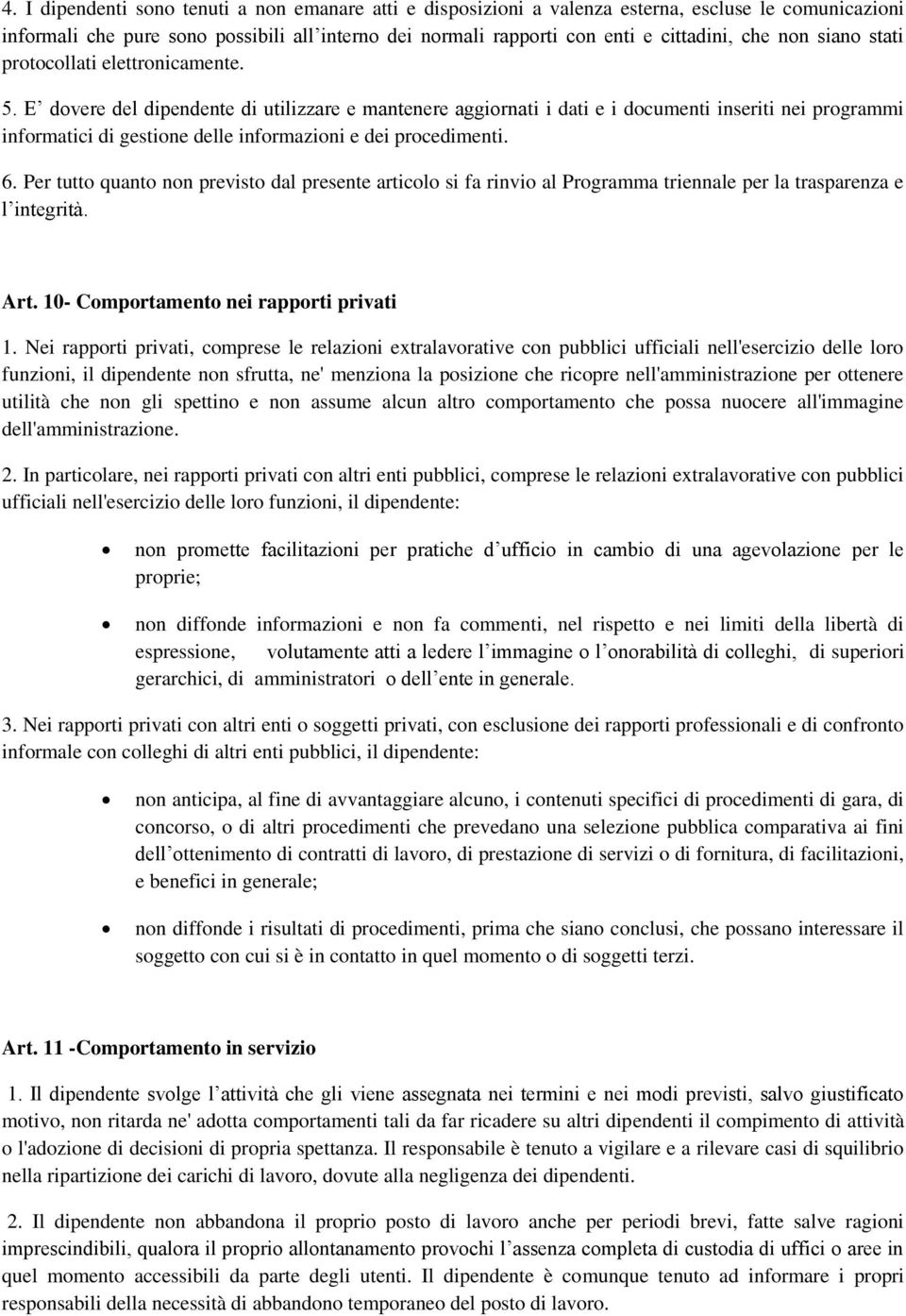 E dovere del dipendente di utilizzare e mantenere aggiornati i dati e i documenti inseriti nei programmi informatici di gestione delle informazioni e dei procedimenti. 6.